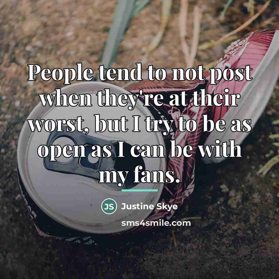 “People tend to not post when they're at their worst,…” quote by Justine Skye