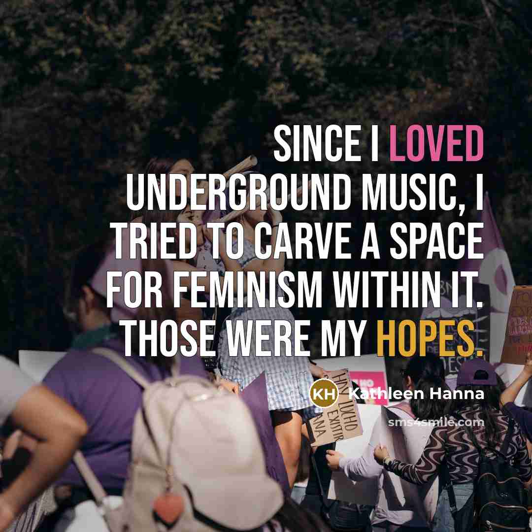 “Since I loved underground music, I tried to carve a…” quote by Kathleen Hanna