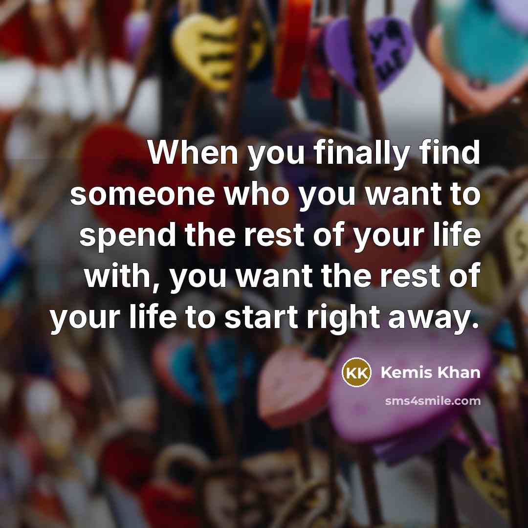 “When you finally find someone who you want to spend…” quote by Kemis Khan