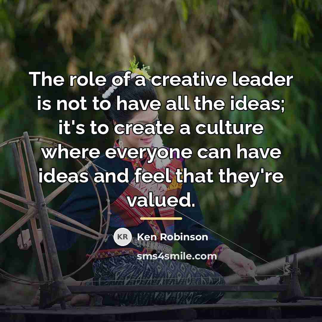 “The role of a creative leader is not to have…” quote by Ken Robinson