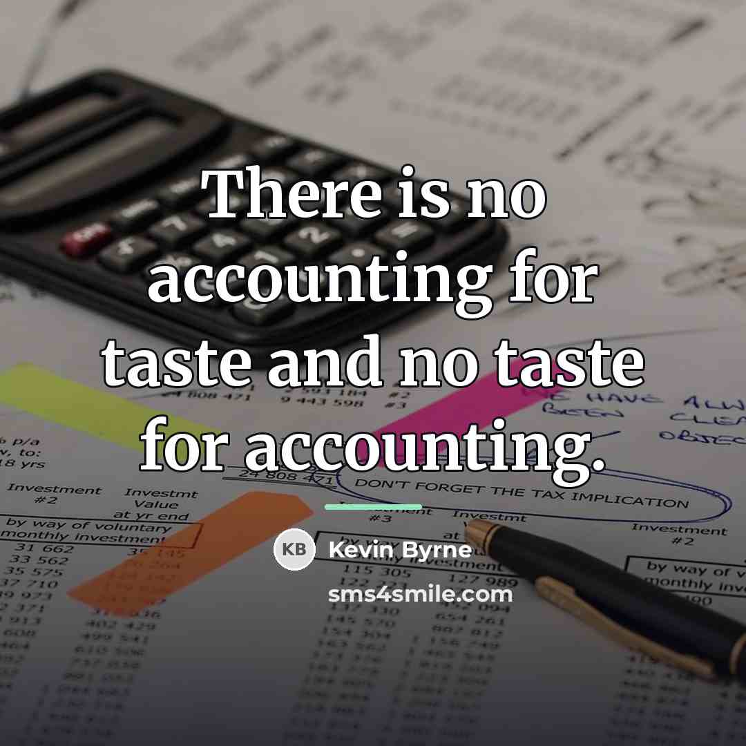 “There is no accounting for taste and no taste for…” quote by Kevin Byrne