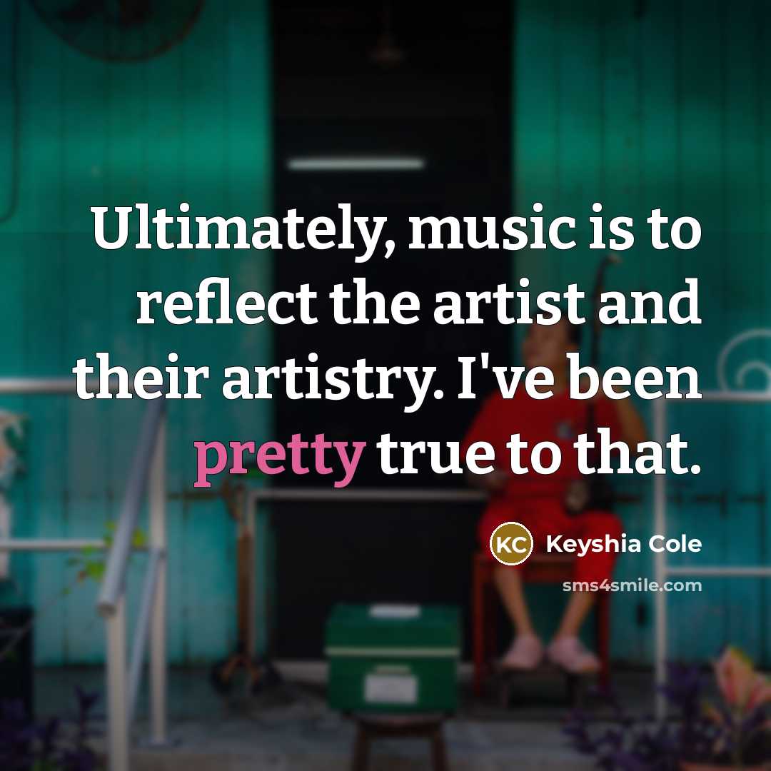 “Ultimately, music is to reflect the artist and their artistry.…” quote by Keyshia Cole