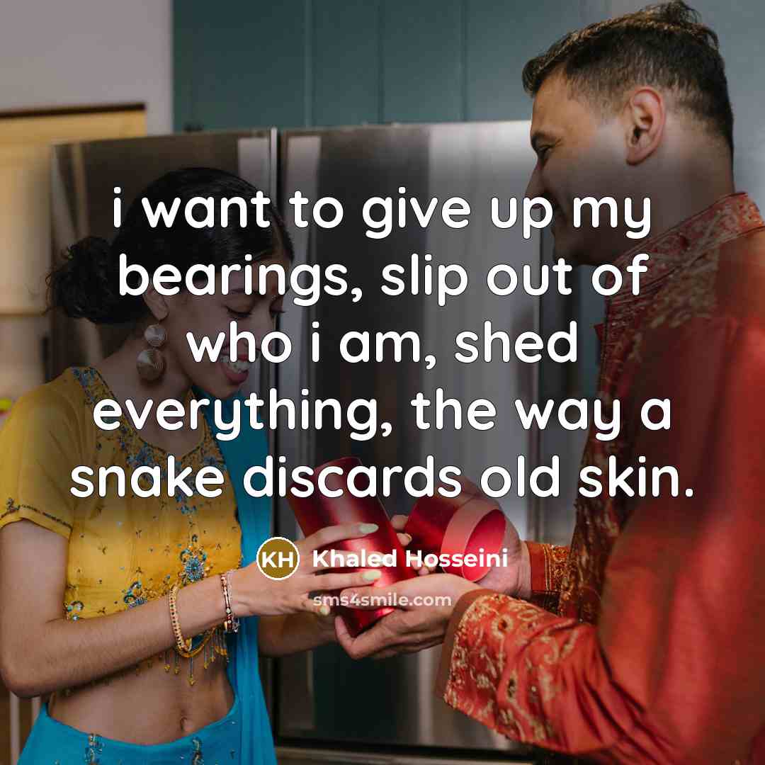 “i want to give up my bearings, slip out of…” quote by Khaled Hosseini