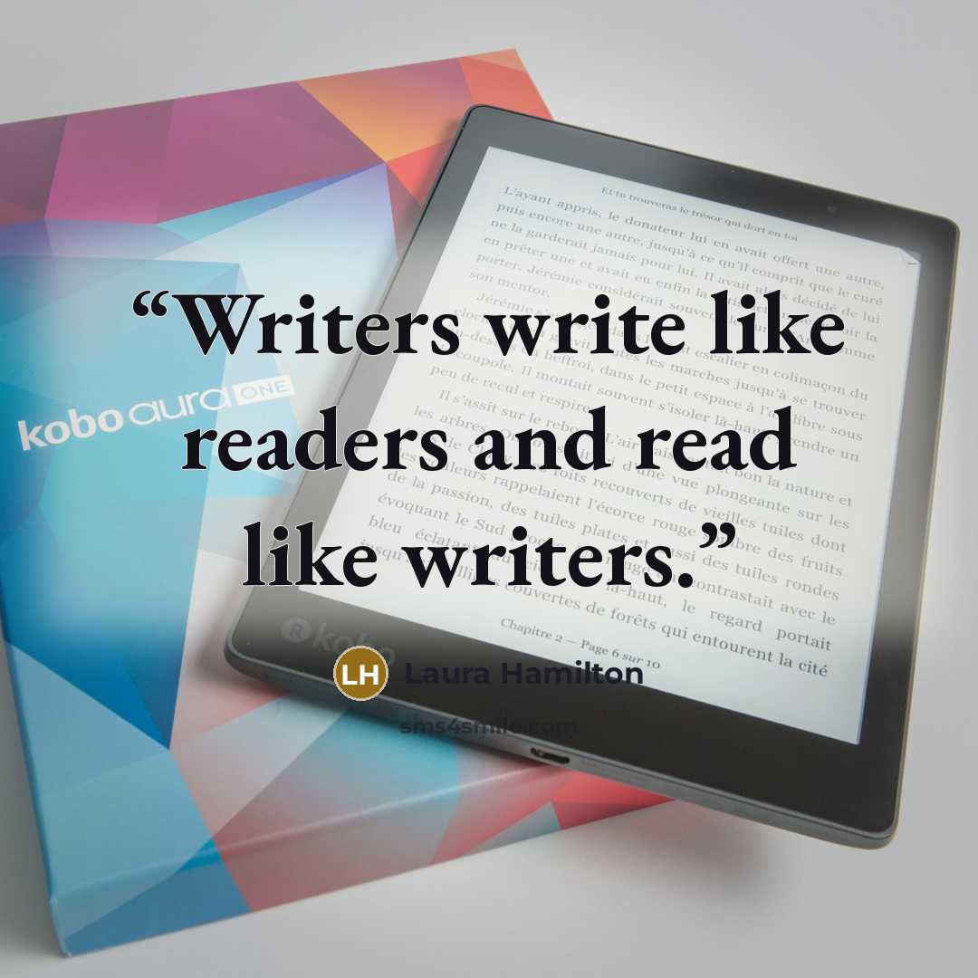 “Writers write like readers and read like writers.” quote by Laura Hamilton