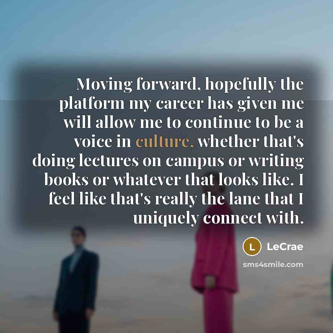 “Moving forward, hopefully the platform my career has given me…” quote by Lecrae