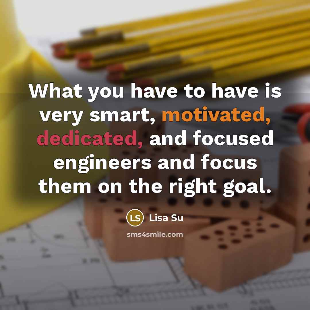 “What you have to have is very smart, motivated, dedicated,…” quote by Lisa Su