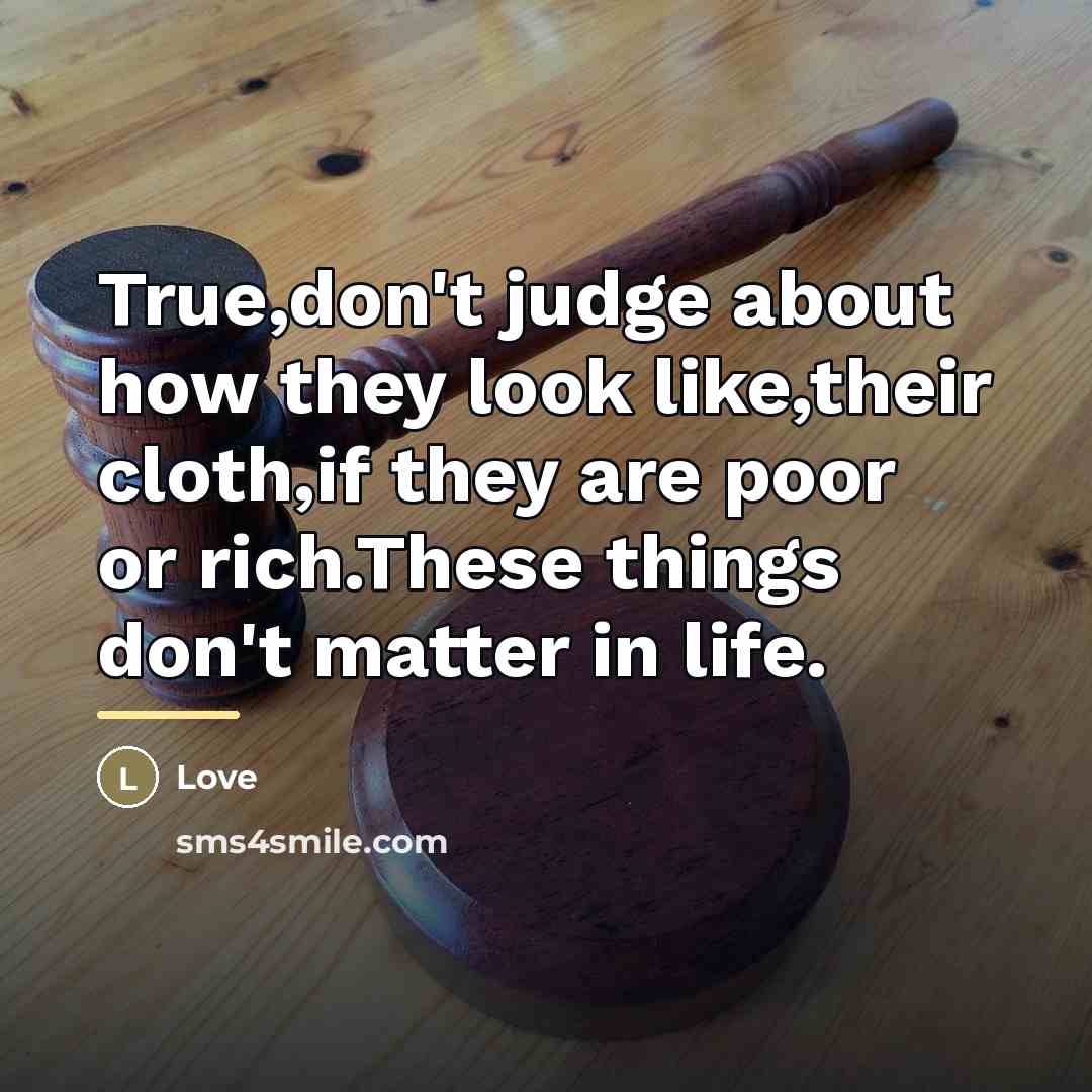 “True,don't judge about how they look like,their cloth,if they are…” quote by Love