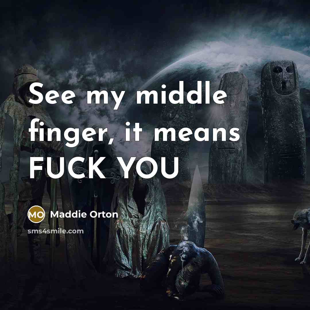 “See my middle finger, it means FUCK YOU…” quote by Maddie Orton