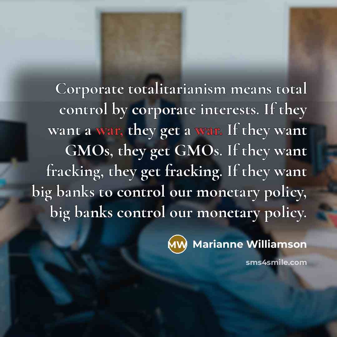 “Corporate totalitarianism means total control by corporate interests. If they…” quote by Marianne Williamson