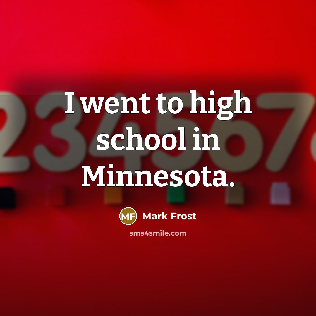 “I went to high school in Minnesota.…” quote by Mark Frost