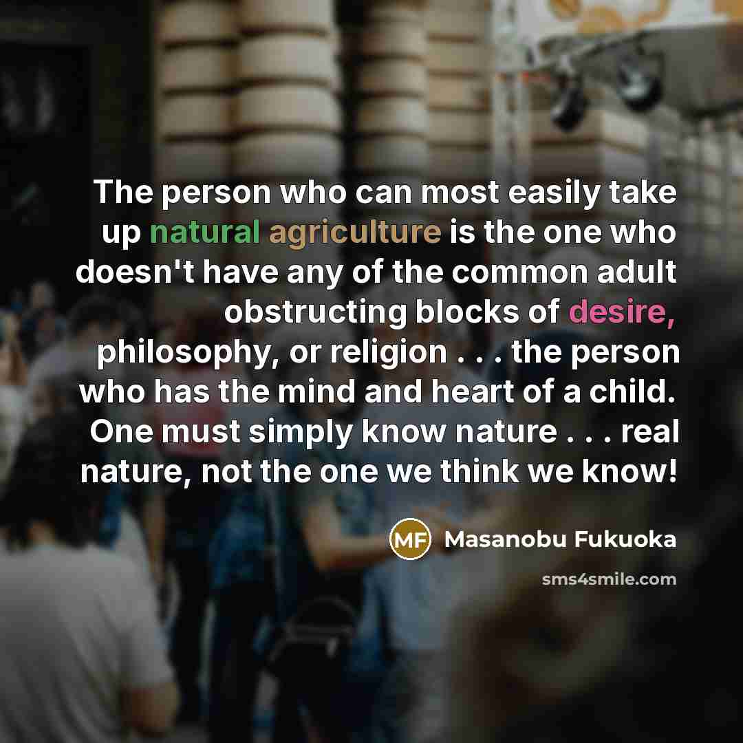 “The person who can most easily take up natural agriculture…” quote by Masanobu Fukuoka