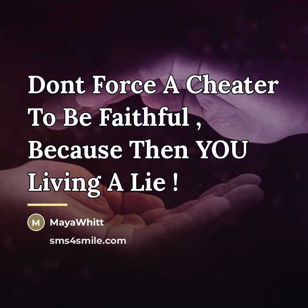 “Dont Force A Cheater To Be Faithful , Because Then…” quote by MayaWhitt