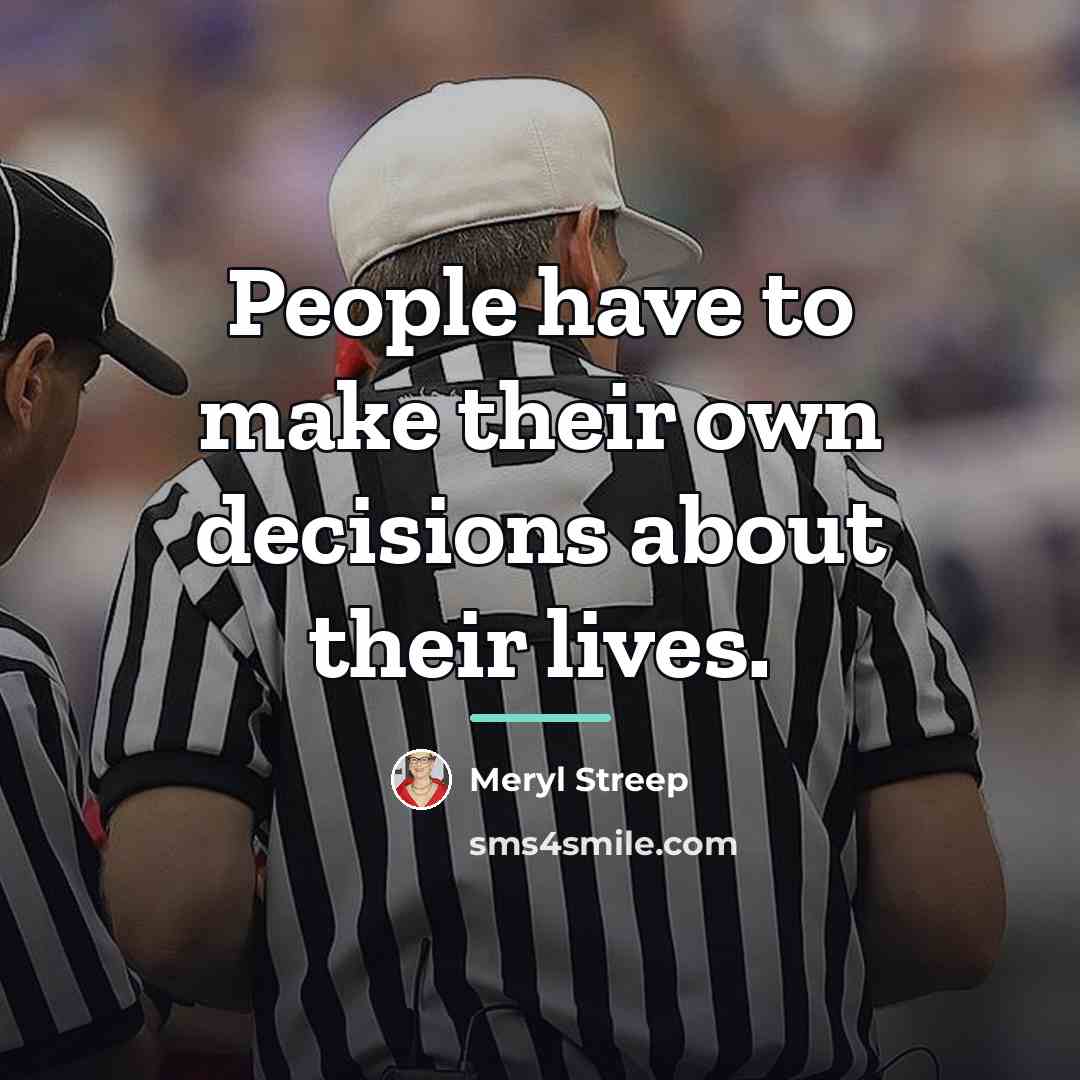 “People have to make their own decisions about their lives.…” quote by Meryl Streep