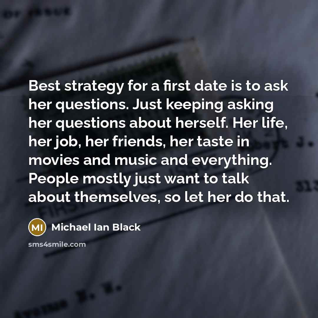 “Best strategy for a first date is to ask her…” quote by Michael Ian Black