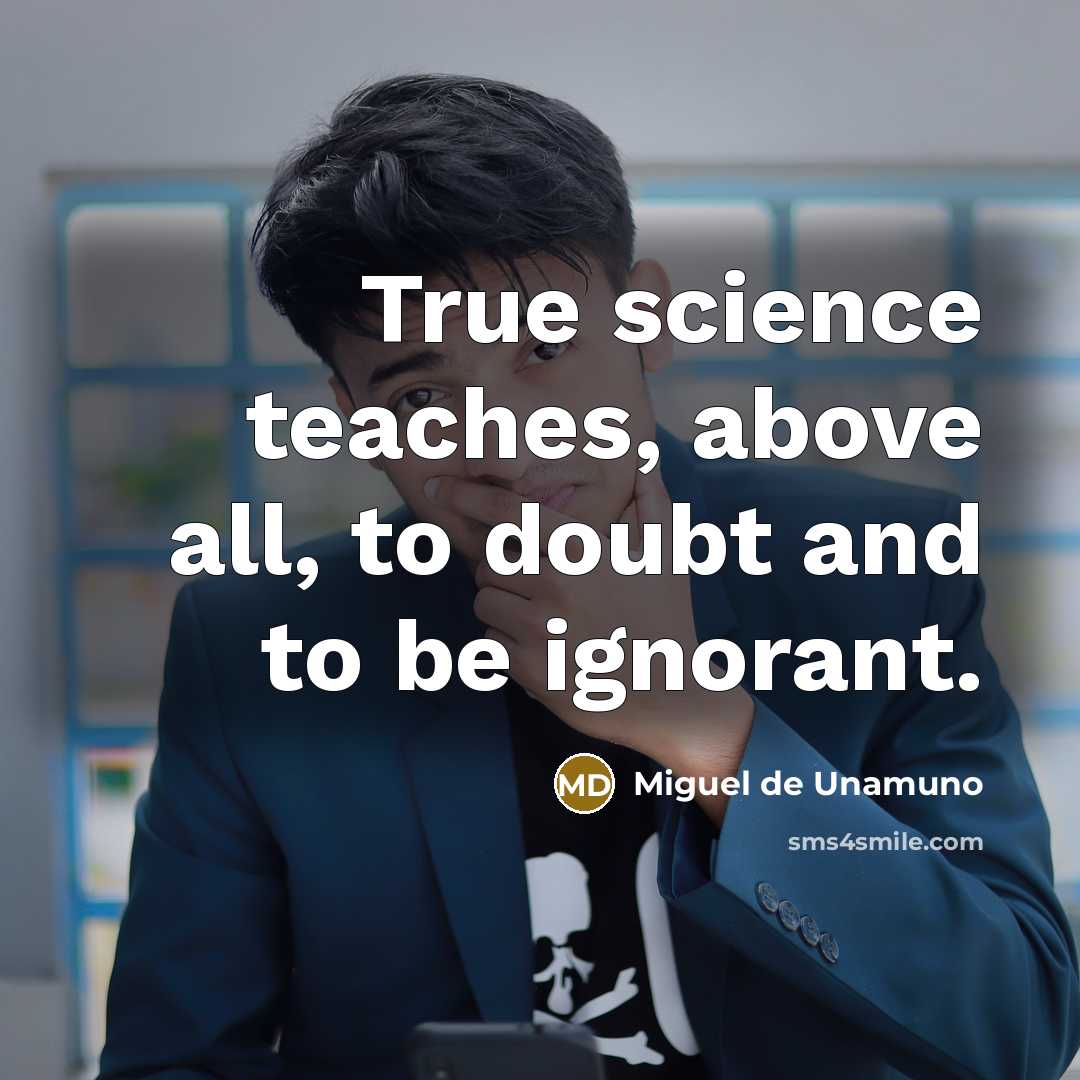 “True science teaches, above all, to doubt and to be…” quote by Miguel De Unamuno