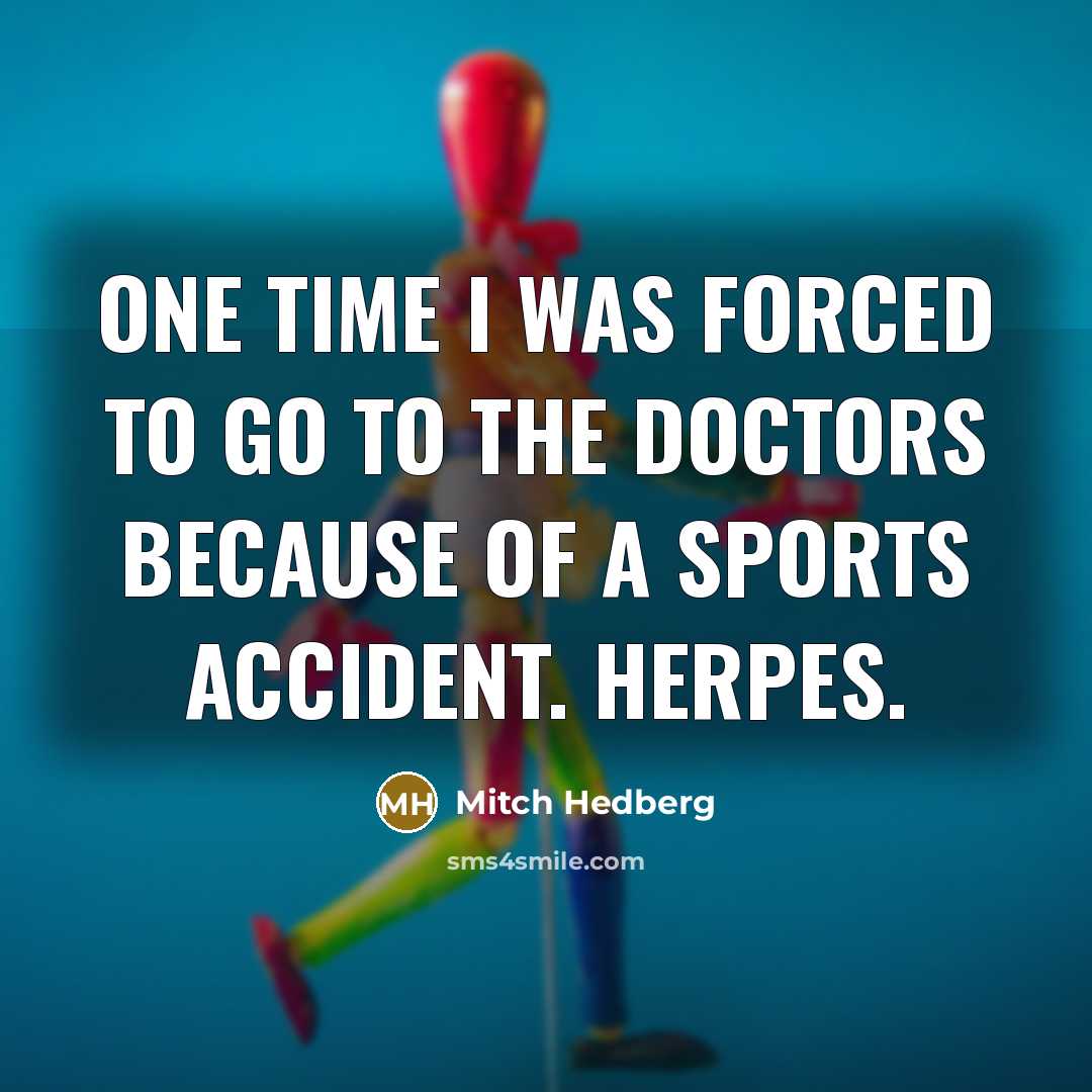 “One time I was forced to go to the doctors…” quote by Mitch Hedberg