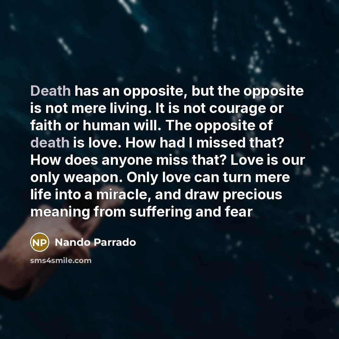 “Death has an opposite, but the opposite is not mere…” quote by Nando Parrado