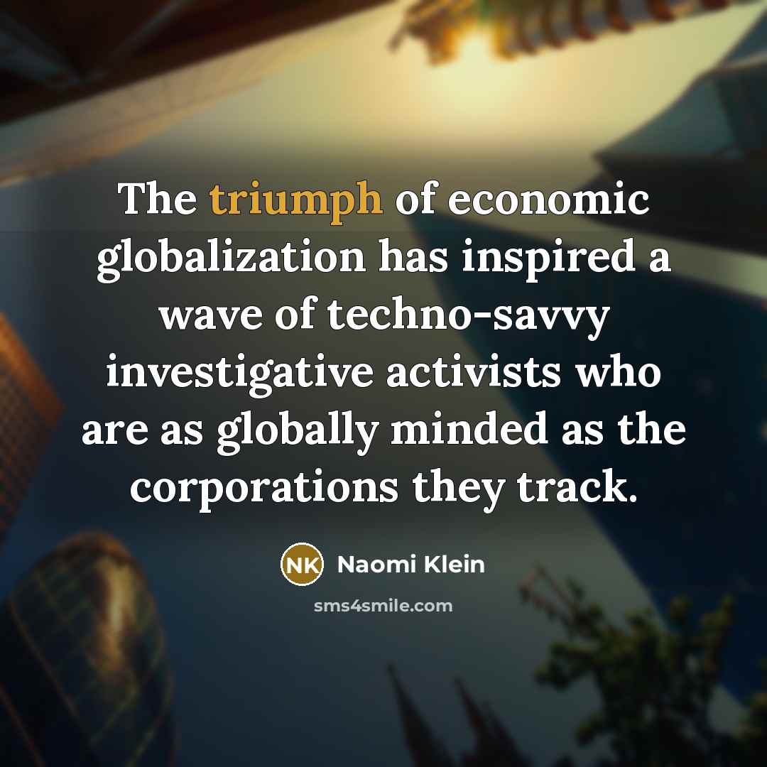 “The triumph of economic globalization has inspired a wave of…” quote by Naomi Klein