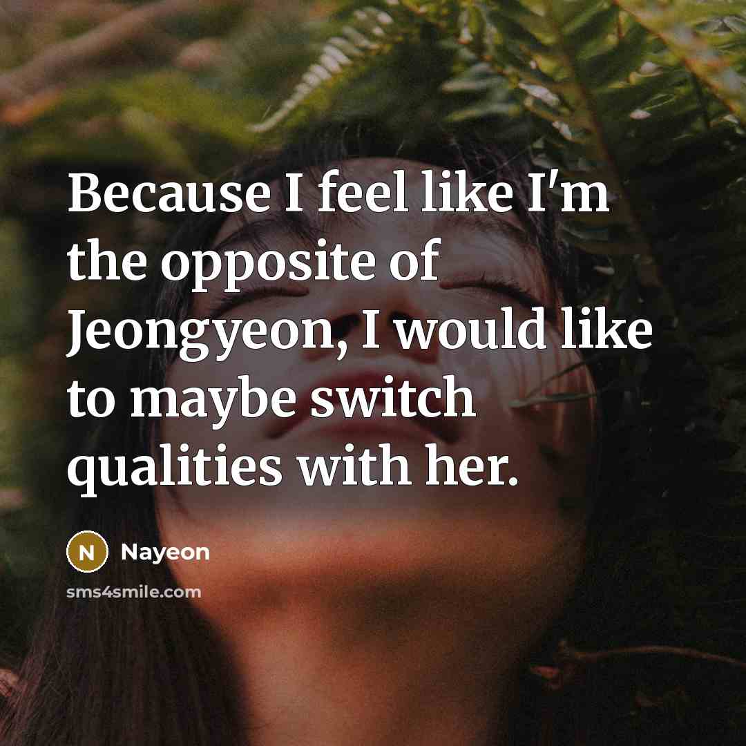 “Because I feel like I'm the opposite of Jeongyeon, I…” quote by Nayeon