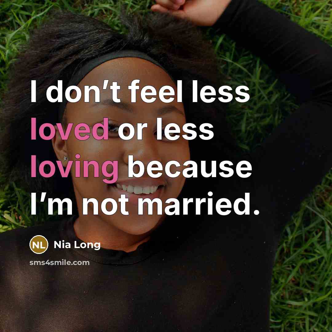 “I don’t feel less loved or less loving because I’m not married.” quote by Nia Long