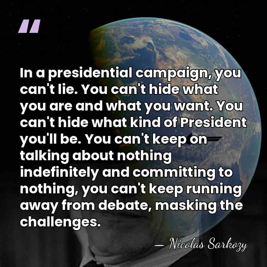 In a presidential campaign, you can't lie. You can't hide what you&hellip; - Nicolas Sarkozy