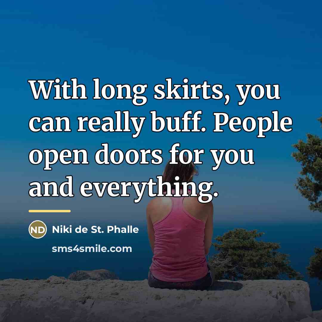 “With long skirts, you can really buff. People open doors…” quote by Niki de St. Phalle