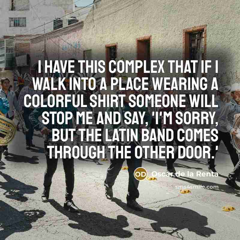 “I have this complex that if I walk into a…” quote by Oscar de la Renta