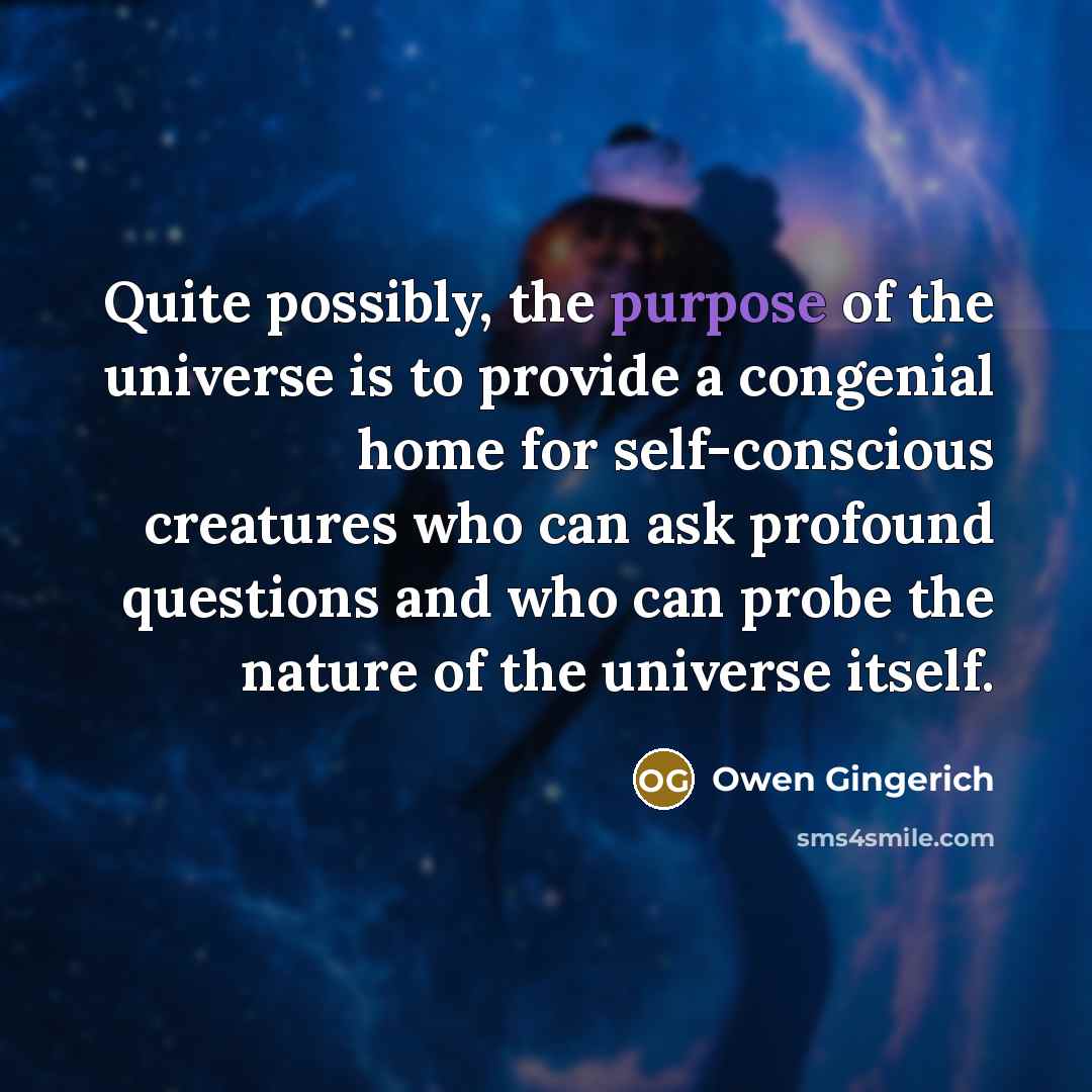 “Quite possibly, the purpose of the universe is to provide…” quote by Owen Gingerich