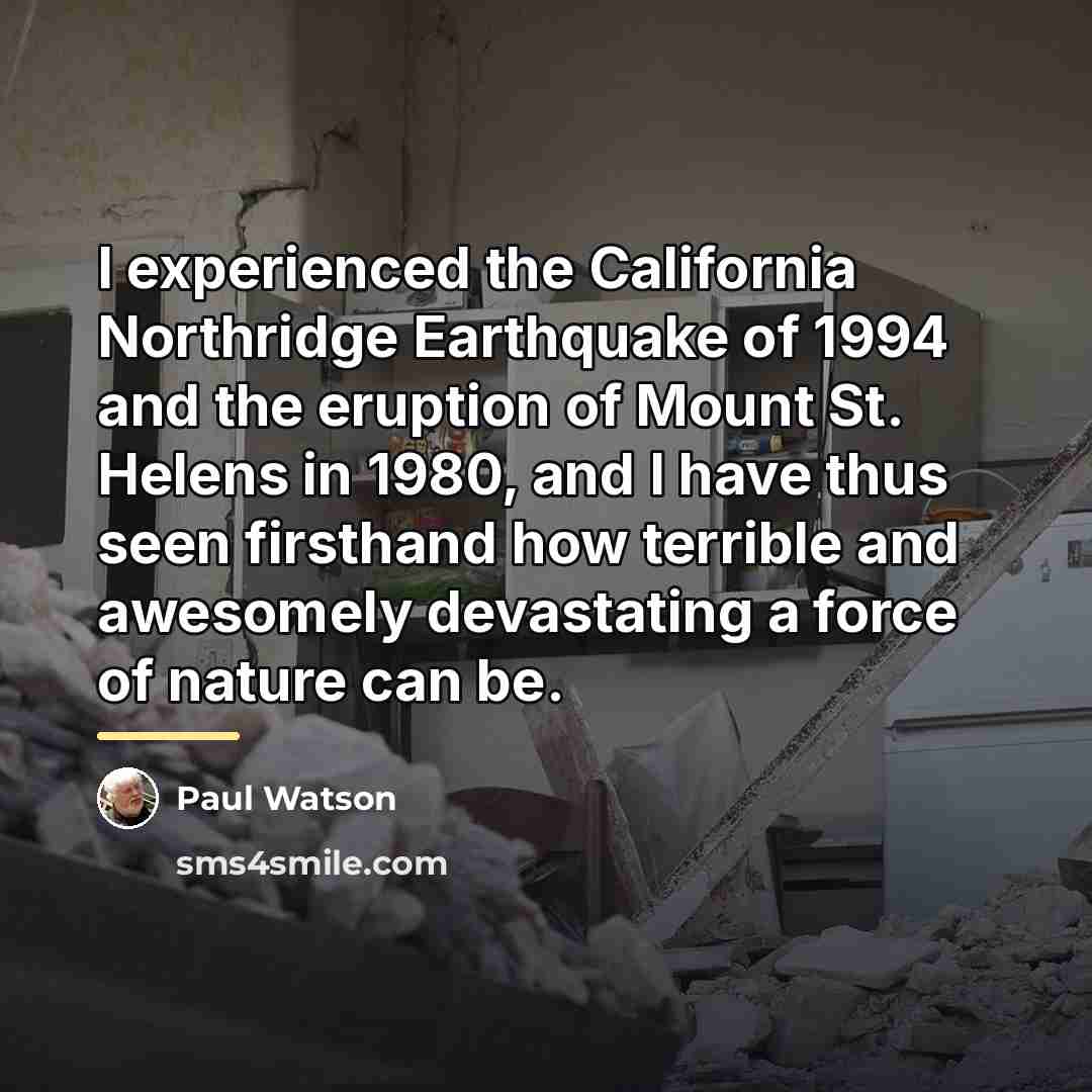 “I experienced the California Northridge Earthquake of 1994 and the…” quote by Paul Watson