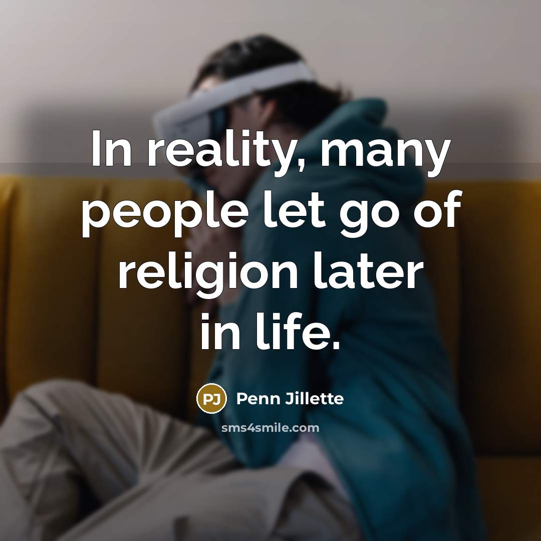“In reality, many people let go of religion later in…” quote by Penn Jillette
