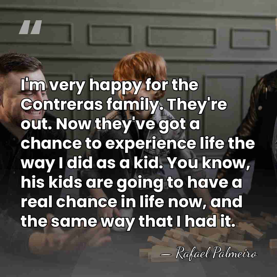 I'm very happy for the Contreras family. They're out. Now they've got&hellip; - Rafael Palmeiro