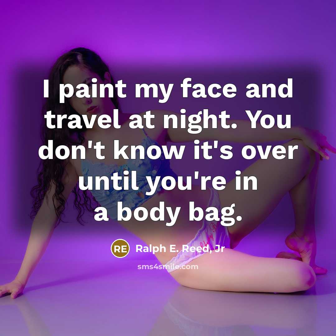 “I paint my face and travel at night. You don't…” quote by Ralph E. Reed, Jr