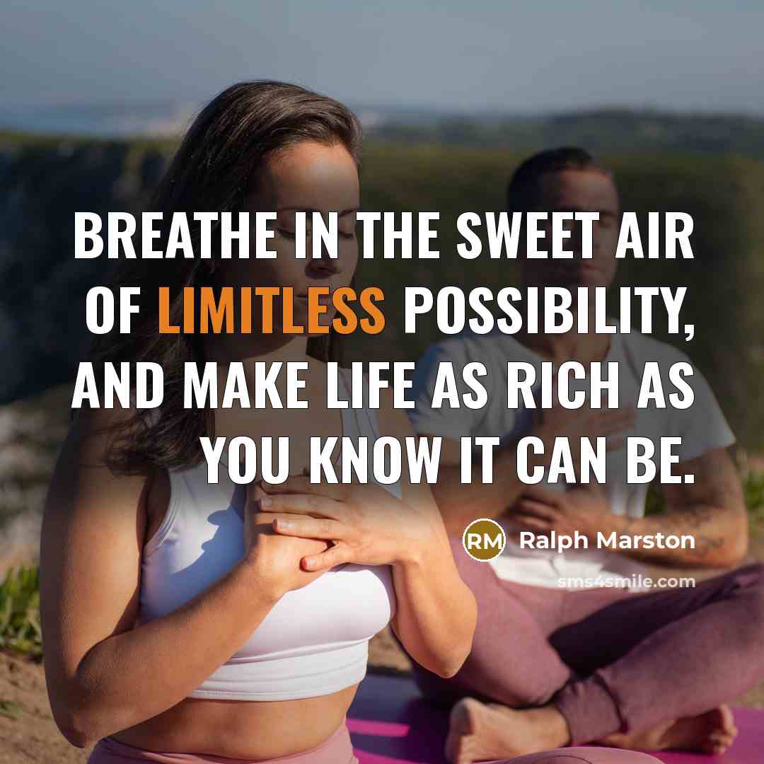 “Breathe in the sweet air of limitless possibility, and make…” quote by Ralph Marston