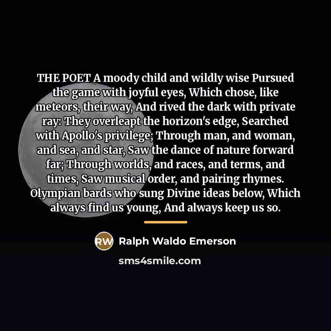 “THE POET A moody child and wildly wise Pursued the…” quote by Ralph Waldo Emerson