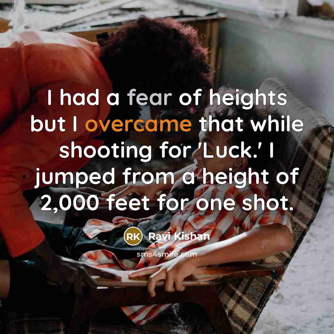“I had a fear of heights but I overcame that…” quote by Ravi Kishan