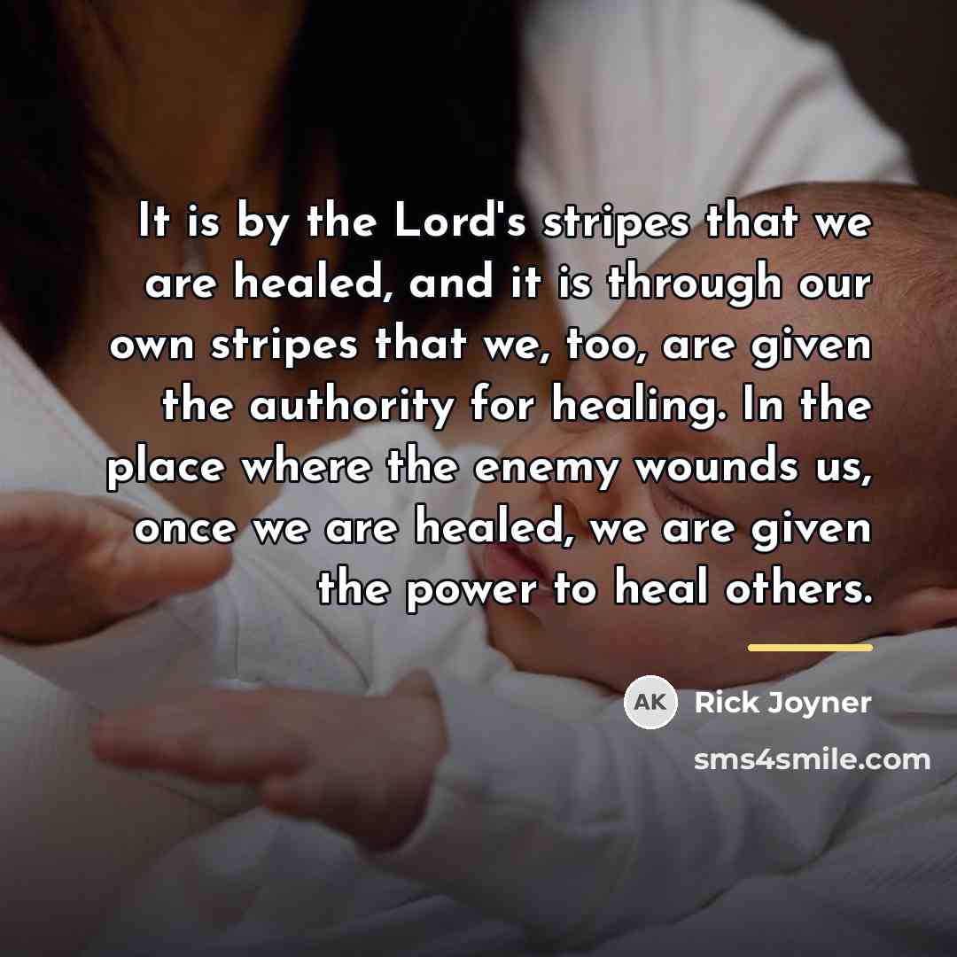 “It is by the Lord's stripes that we are healed,…” quote by Rick Joyner