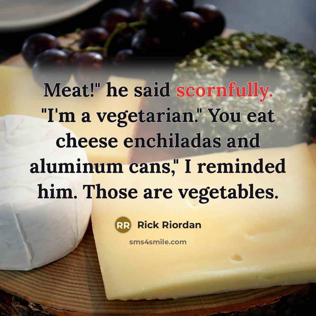 “Meat!" he said scornfully. "I'm a vegetarian." You eat cheese…” quote by Rick Riordan