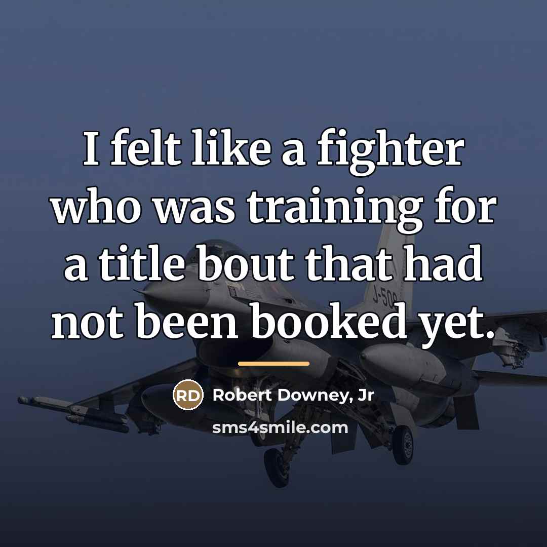 “I felt like a fighter who was training for a…” quote by Robert Downey, Jr