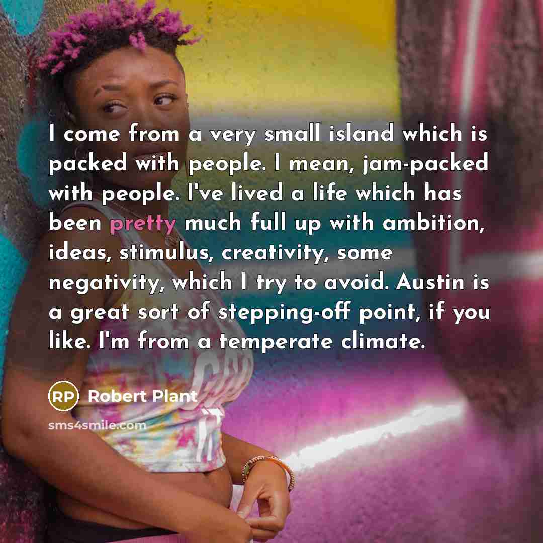 “I come from a very small island which is packed…” quote by Robert Plant