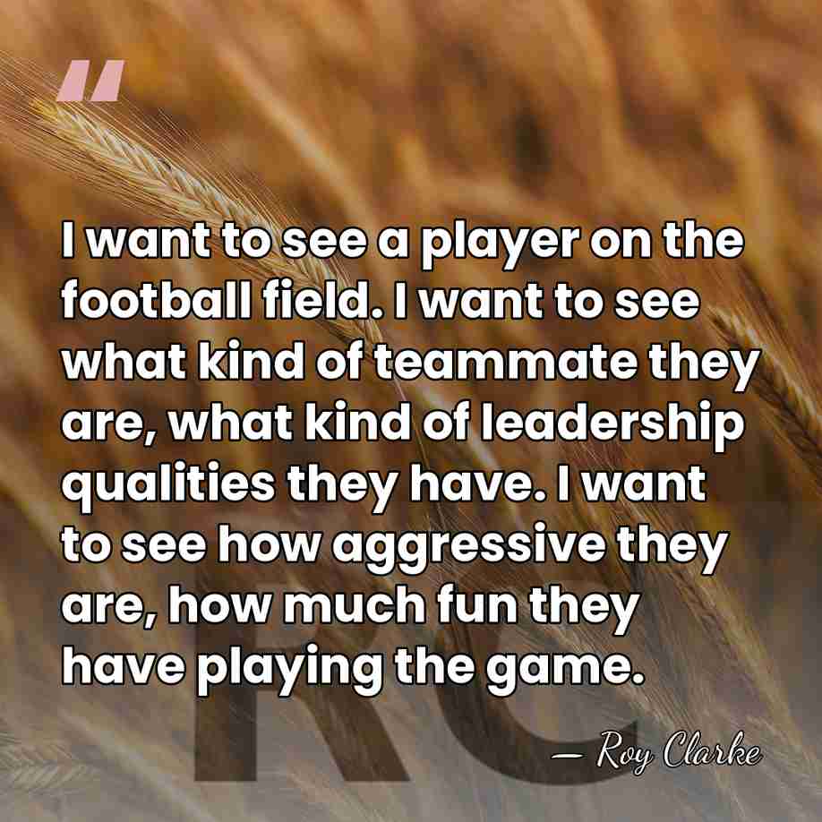 I want to see a player on the football field. I want&hellip; - Roy Clarke