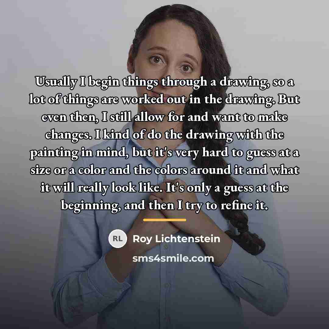 “Usually I begin things through a drawing, so a lot…” quote by Roy Lichtenstein