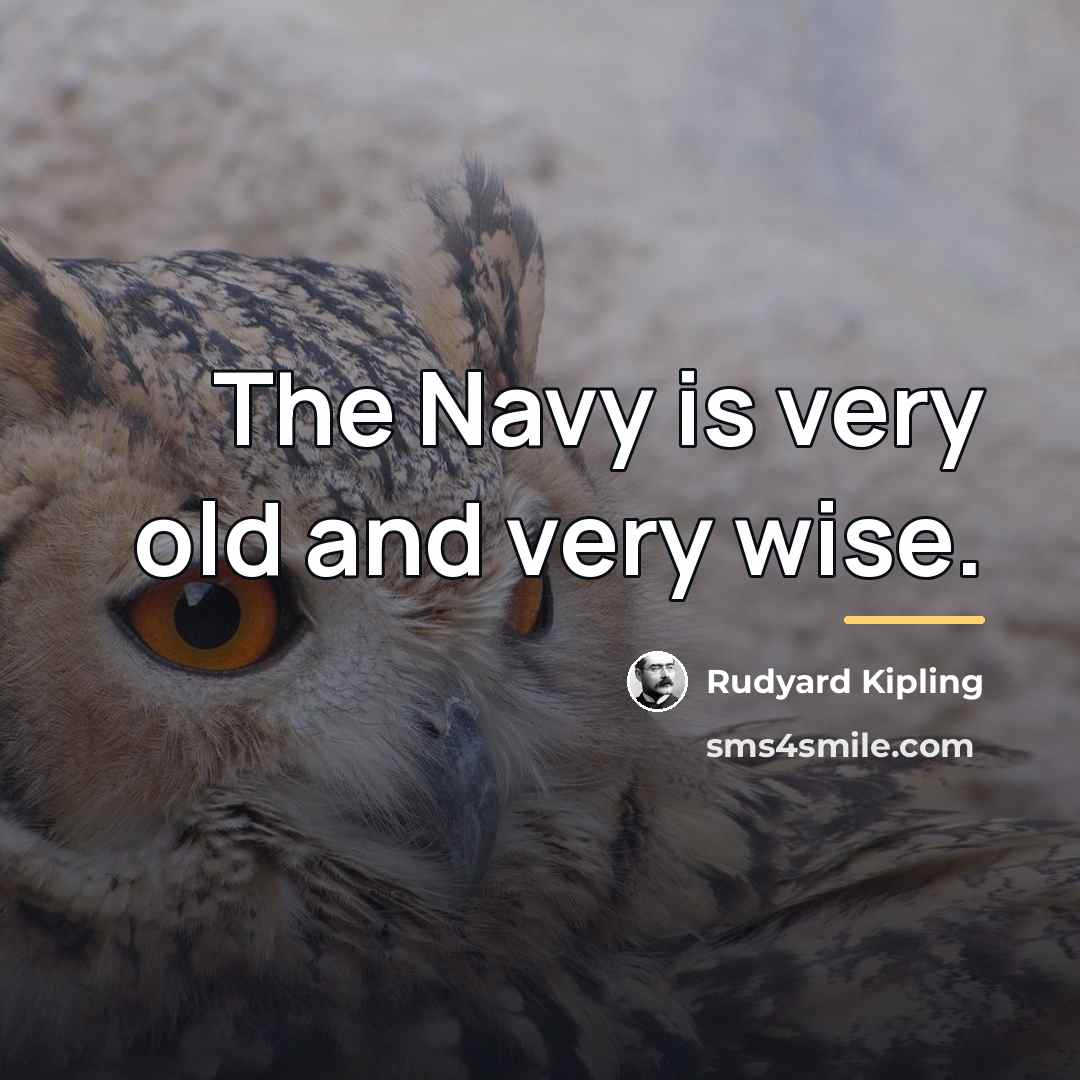 “The Navy is very old and very wise.…” quote by Rudyard Kipling