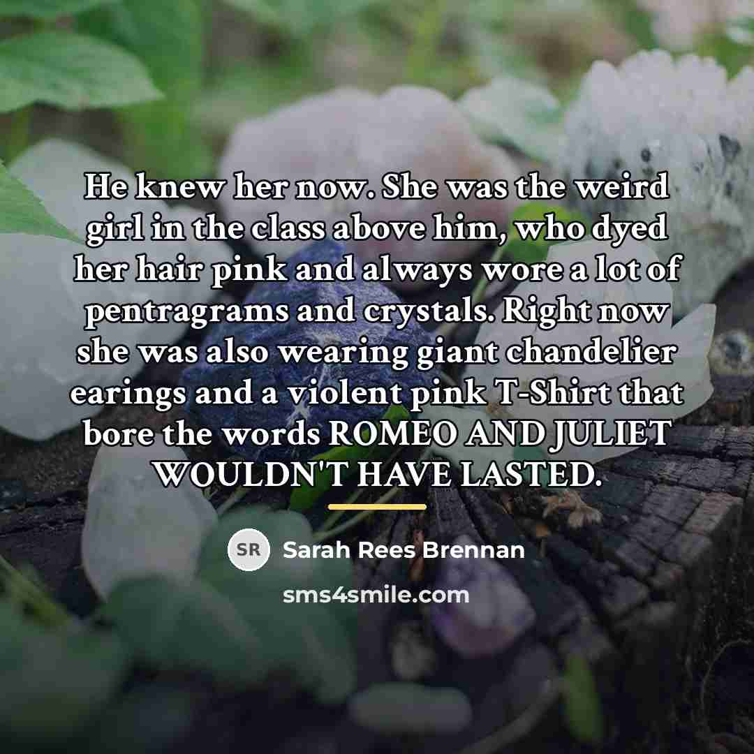 “He knew her now. She was the weird girl in…” quote by Sarah Rees Brennan