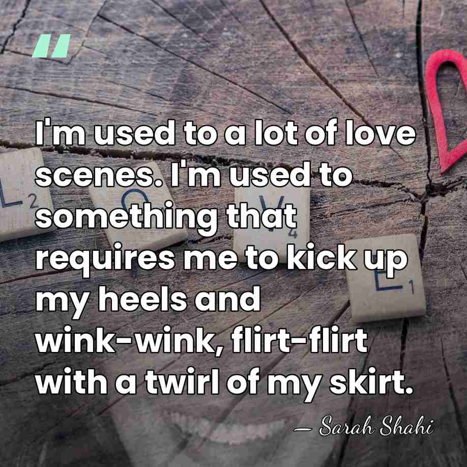 I'm used to a lot of love scenes. I'm used to something&hellip; - Sarah Shahi