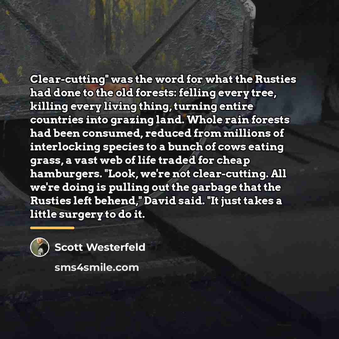 “Clear-cutting" was the word for what the Rusties had done…” quote by Scott Westerfeld