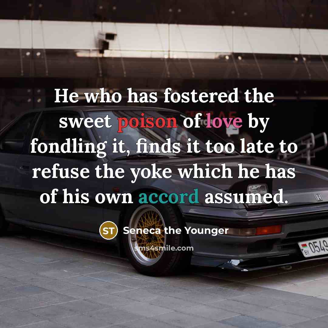 “He who has fostered the sweet poison of love by…” quote by Seneca the Younger