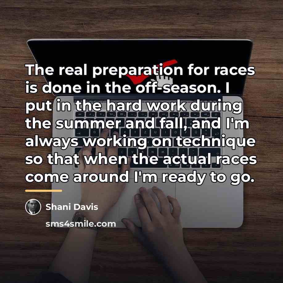 “The real preparation for races is done in the off-season.…” quote by Shani Davis
