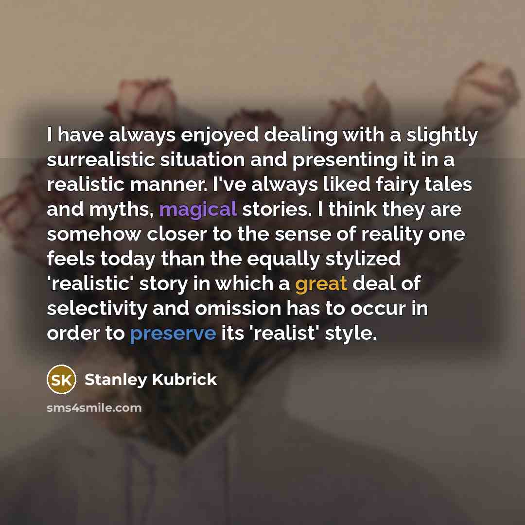 “I have always enjoyed dealing with a slightly surrealistic situation…” quote by Stanley Kubrick