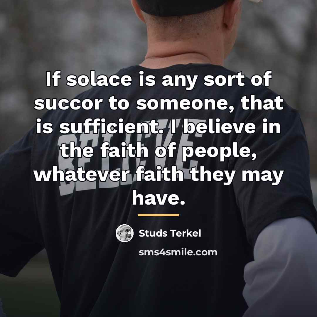 “If solace is any sort of succor to someone, that…” quote by Studs Terkel