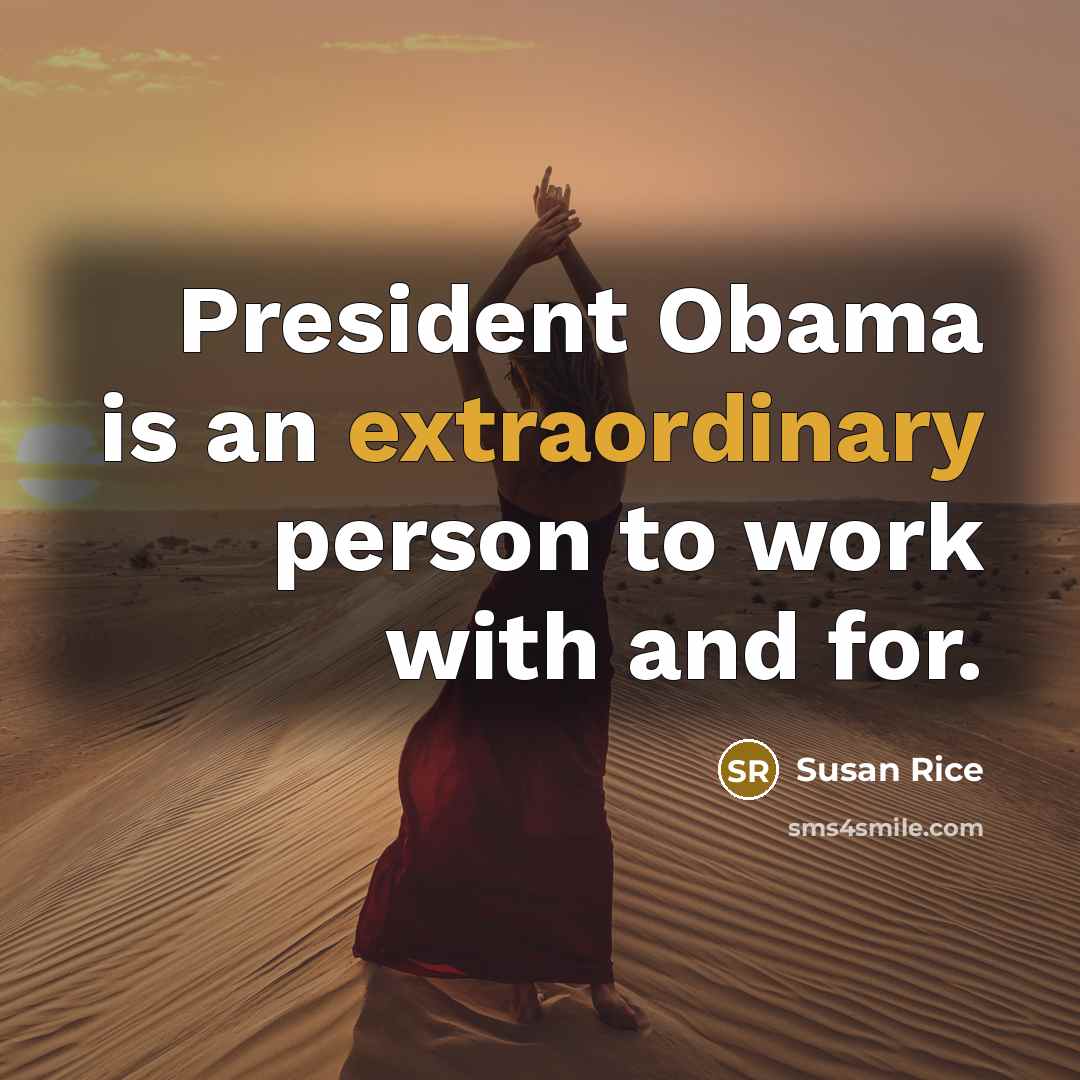 “President Obama is an extraordinary person to work with and…” quote by Susan Rice